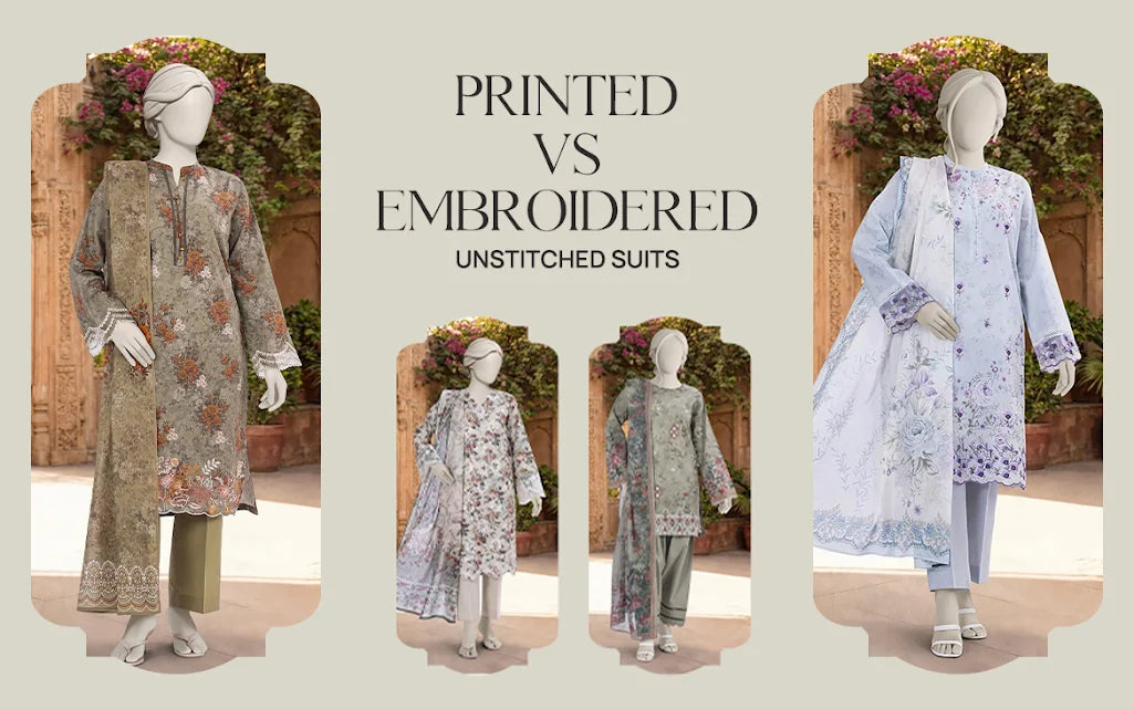 Printed vs Embroidered Unstitched Suits