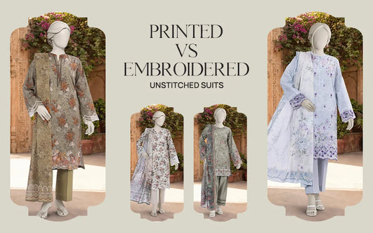 Printed vs Embroidered Unstitched Suits
