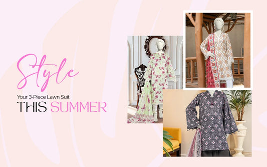 How to Style a 3-Piece Lawn Suit for Summer in Pakistan
