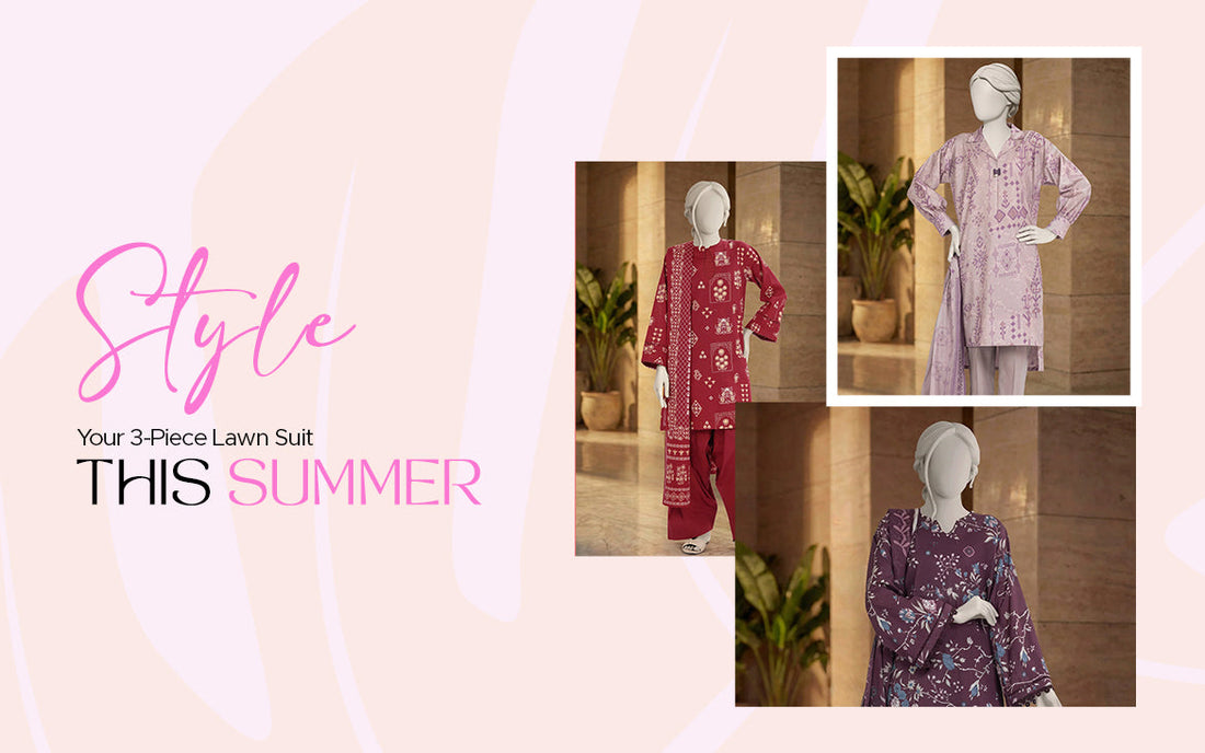 How to Style a 3-Piece Lawn Suit for Summer in Pakistan